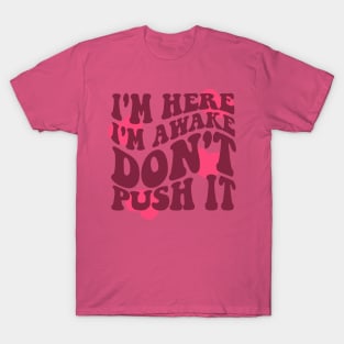 I'm Here I'm Awake Don't Push It Hoodie / Shirt, Aesthetic Hoodie, Trendy hoodie, hoodies for women, funny hoodie, Vsco T-Shirt